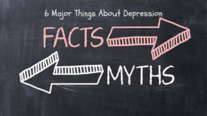 6 Major Things About Depression