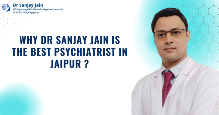 Why Dr Sanjay Jain Is The Best Psychiatrist In Jaipur